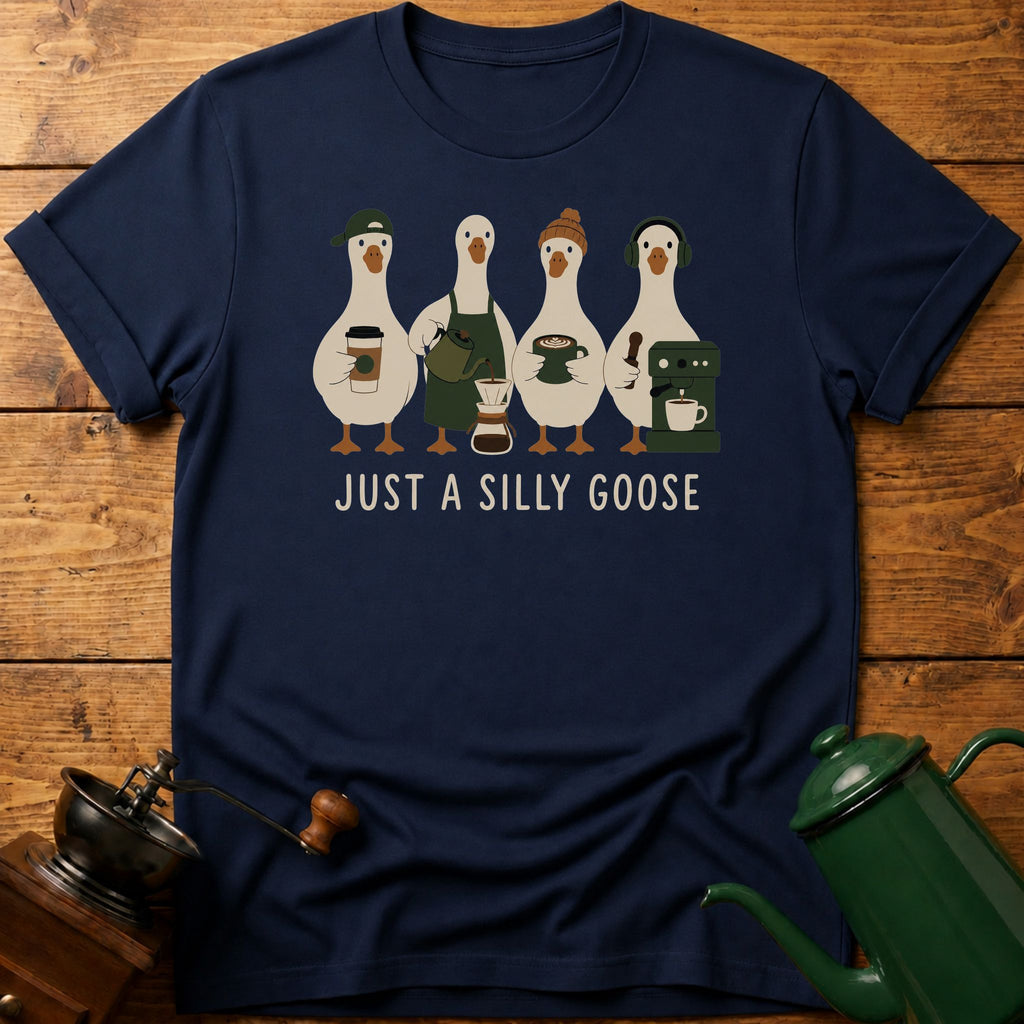 Just A Silly Goose T-Shirt