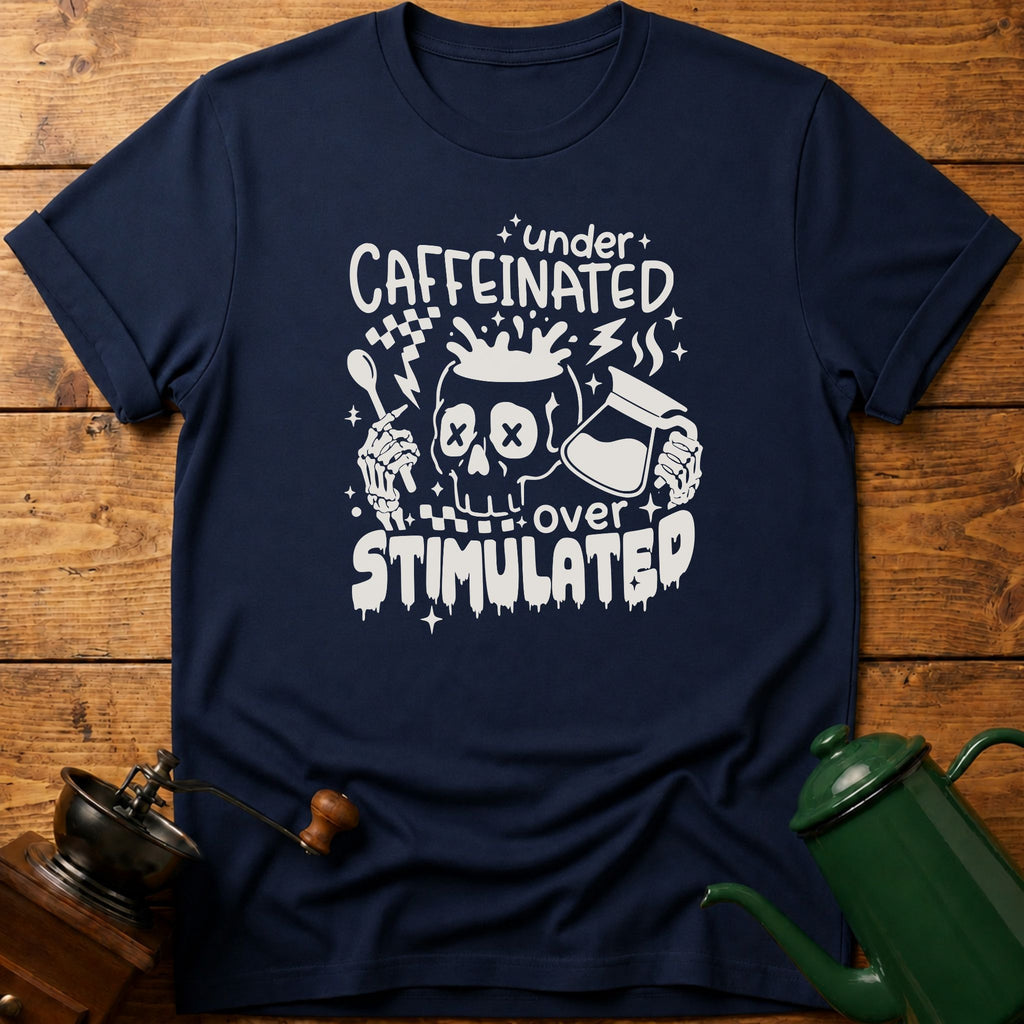 Under Caffeinated Over Stimulated Skull T-Shirt