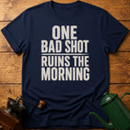 One Bad Shot Ruins The Morning T-Shirt
