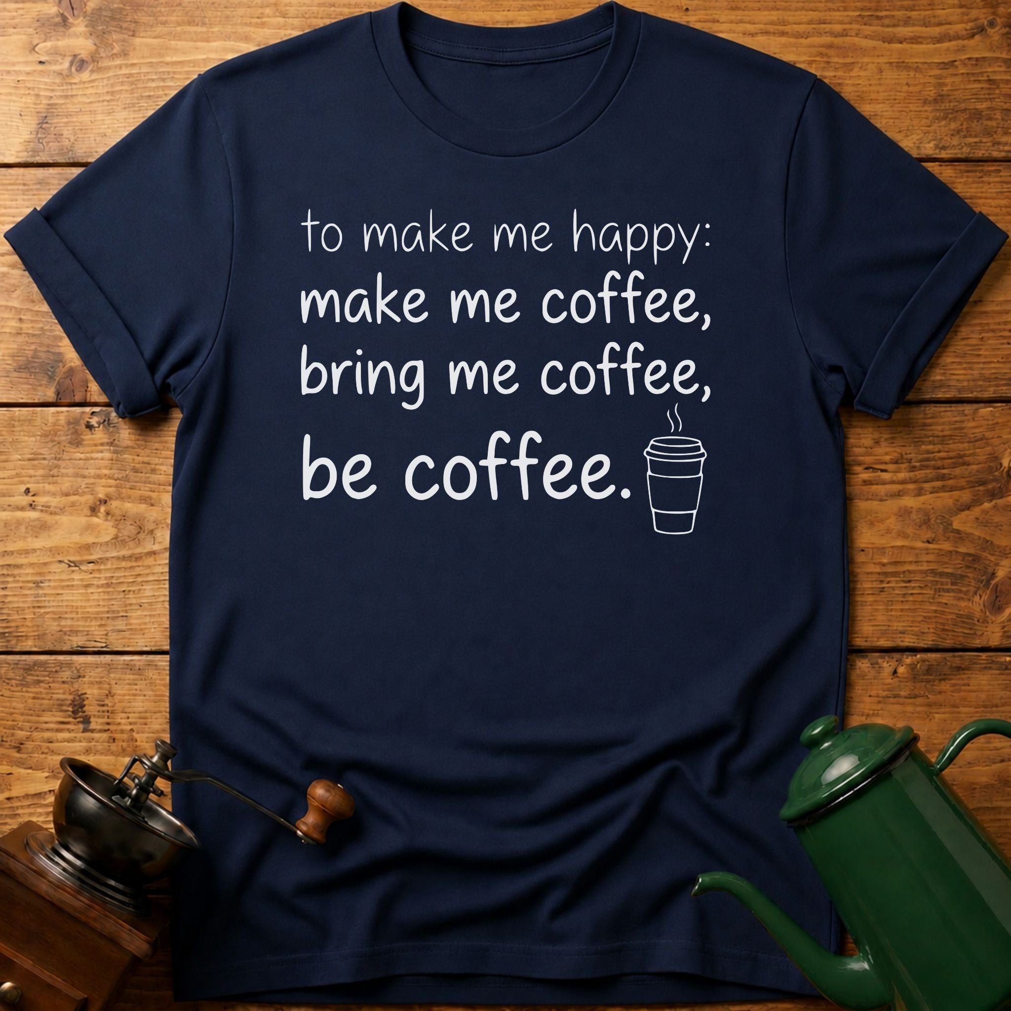 to make me happy: be coffee T-Shirt