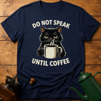 Do Not Speak Until Coffee T-Shirt