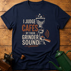 I Judge Cafes By Grinder Sound T-Shirt