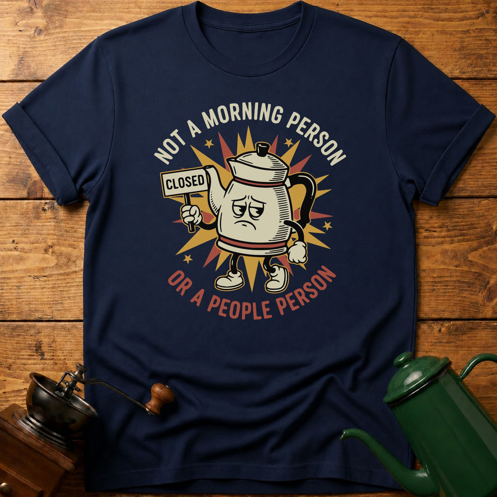 Not A Morning Person Or A Coffee Person T-Shirt