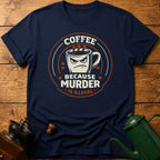Coffee Because Murder Is Illegal T-Shirt