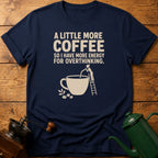 More Coffee For Overthinking T-Shirt