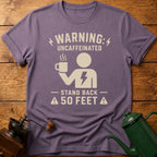 Warning: Uncaffeinated Stand Back 50 Feet T-Shirt