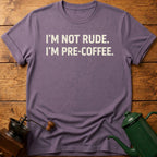 I'm Not Rude I'm Pre-Coffee T-Shirt