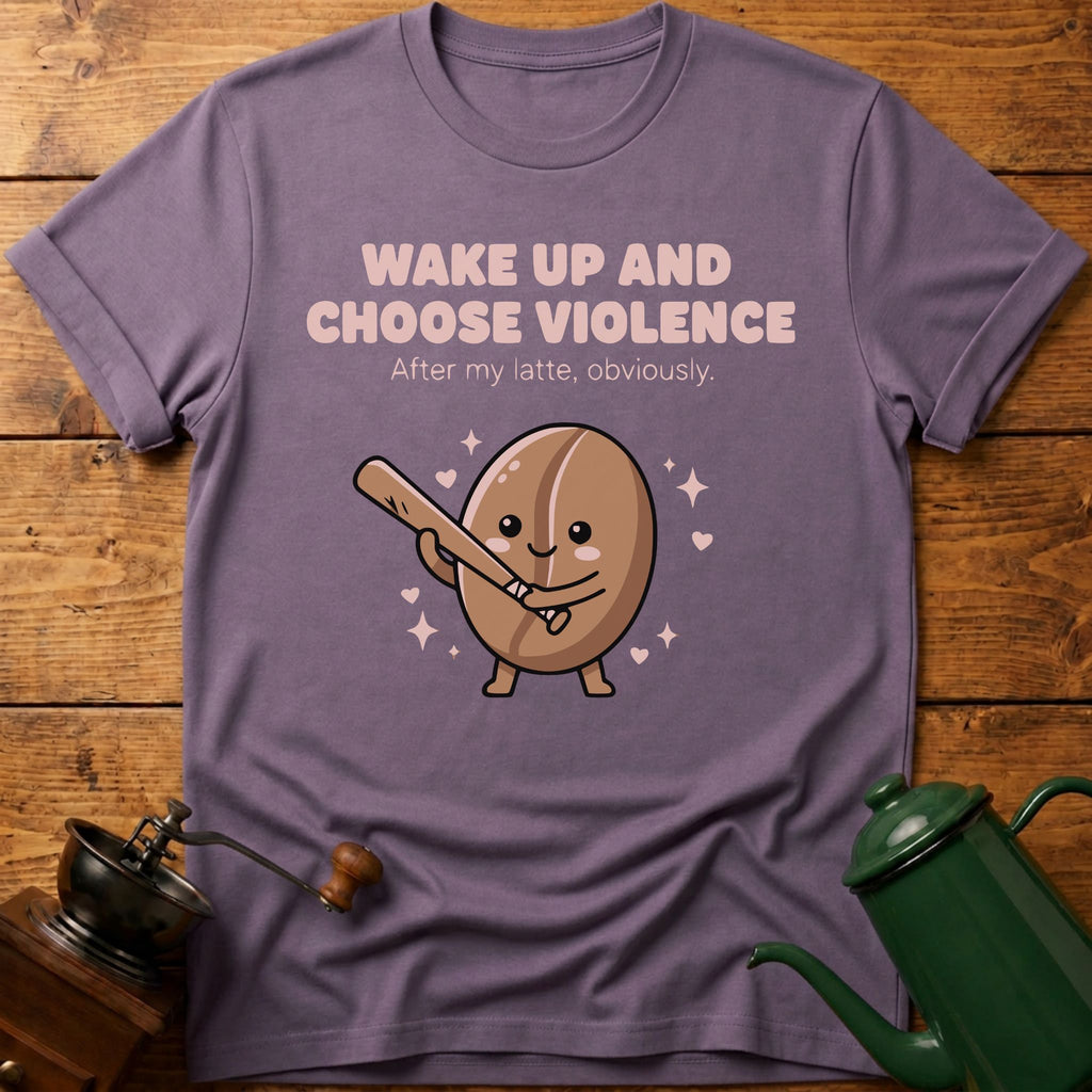 Wake up and Choose Violence T-Shirt