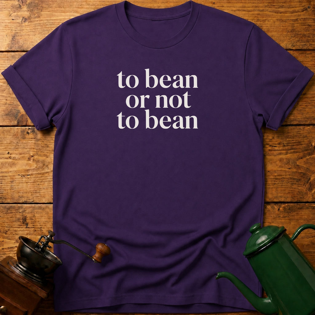 to bean or not to bean T-Shirt
