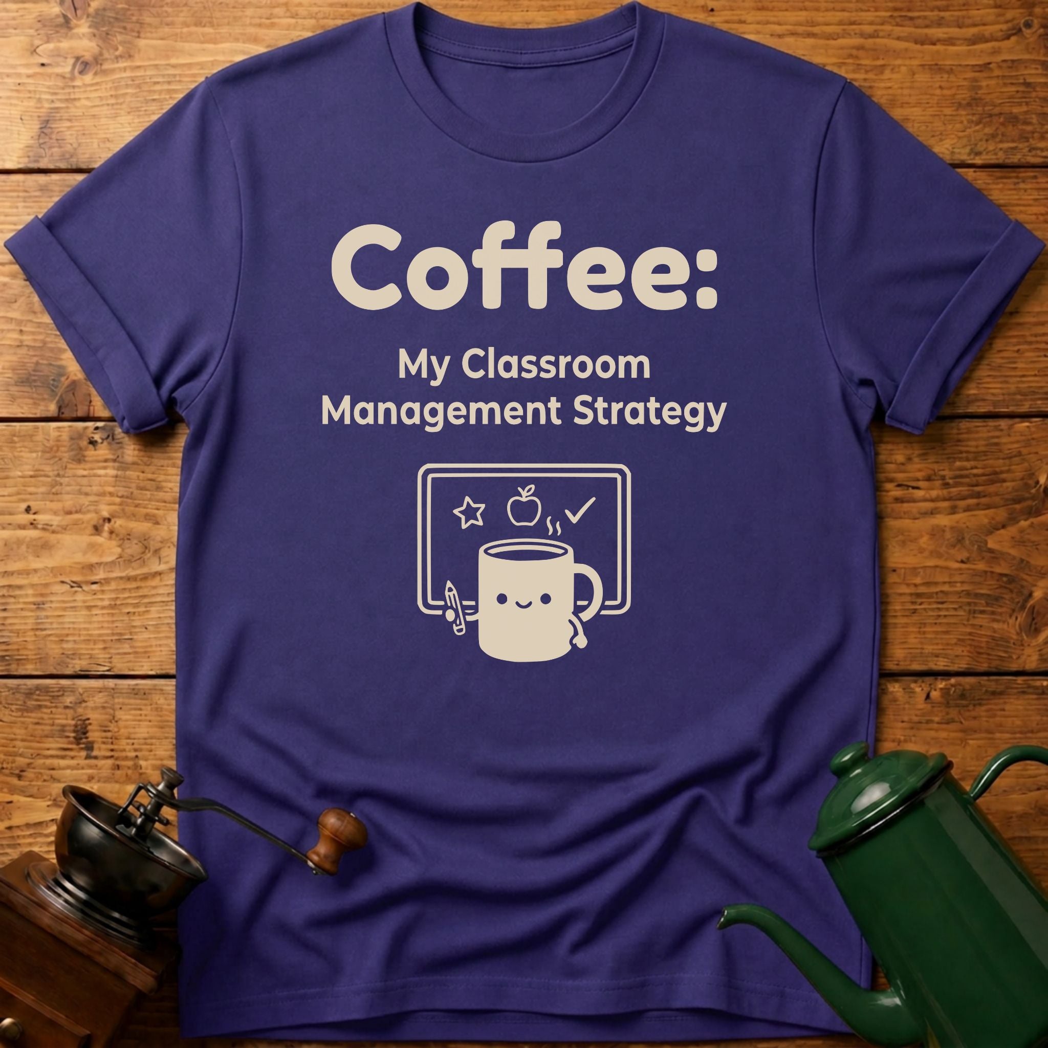 Coffee My Classroom Management Strategy T-Shirt
