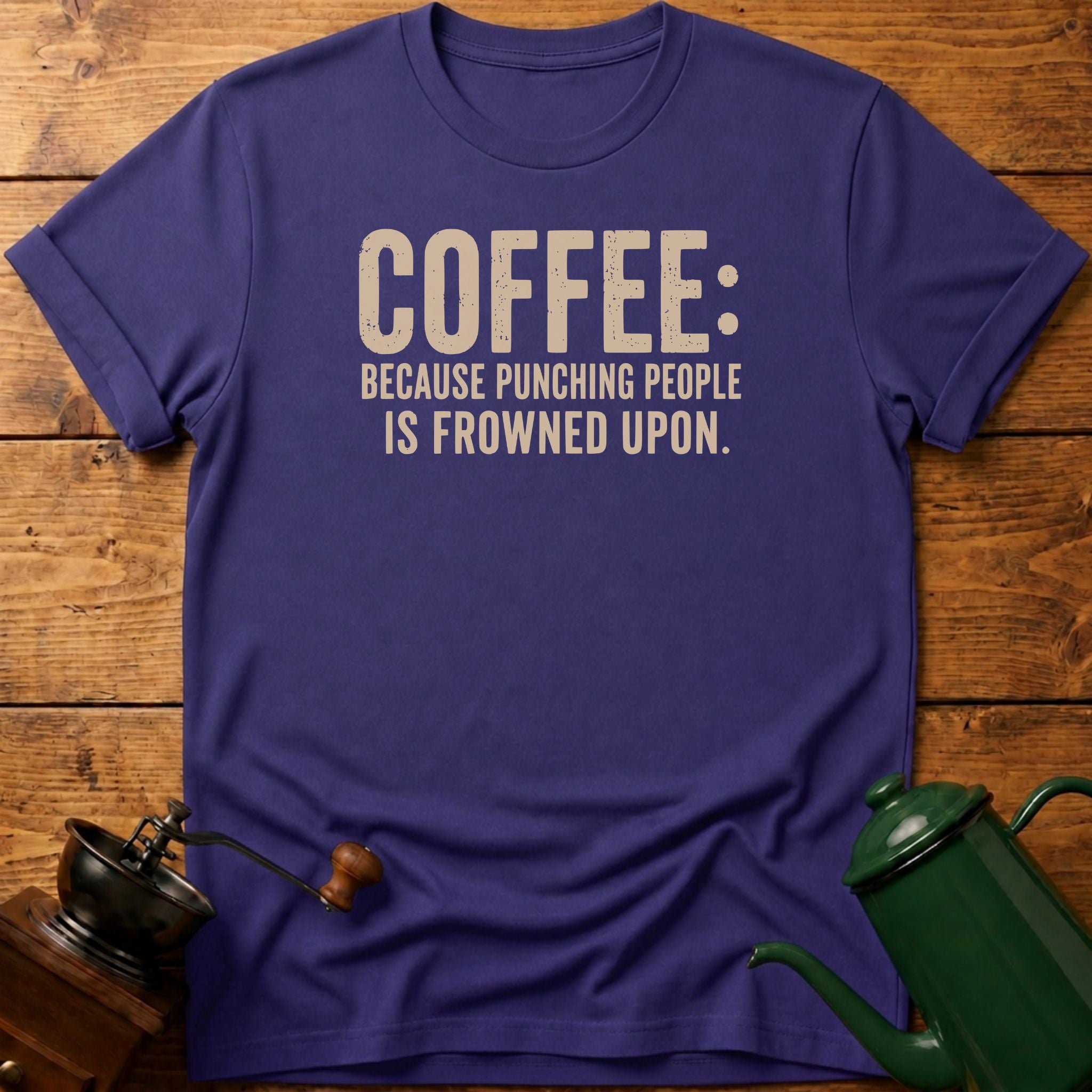 Coffee Because Punching People Is Frowned T-Shirt