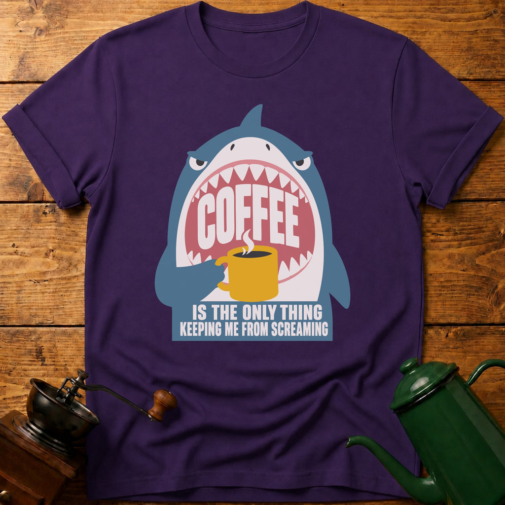 Coffee Is The Only Thing Keeping Me From Screaming T-Shirt