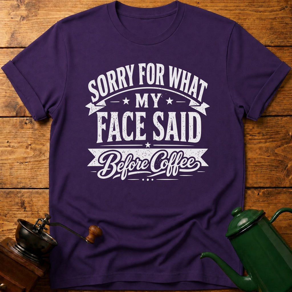 Sorry For What My Face Said Before Coffee T-Shirt