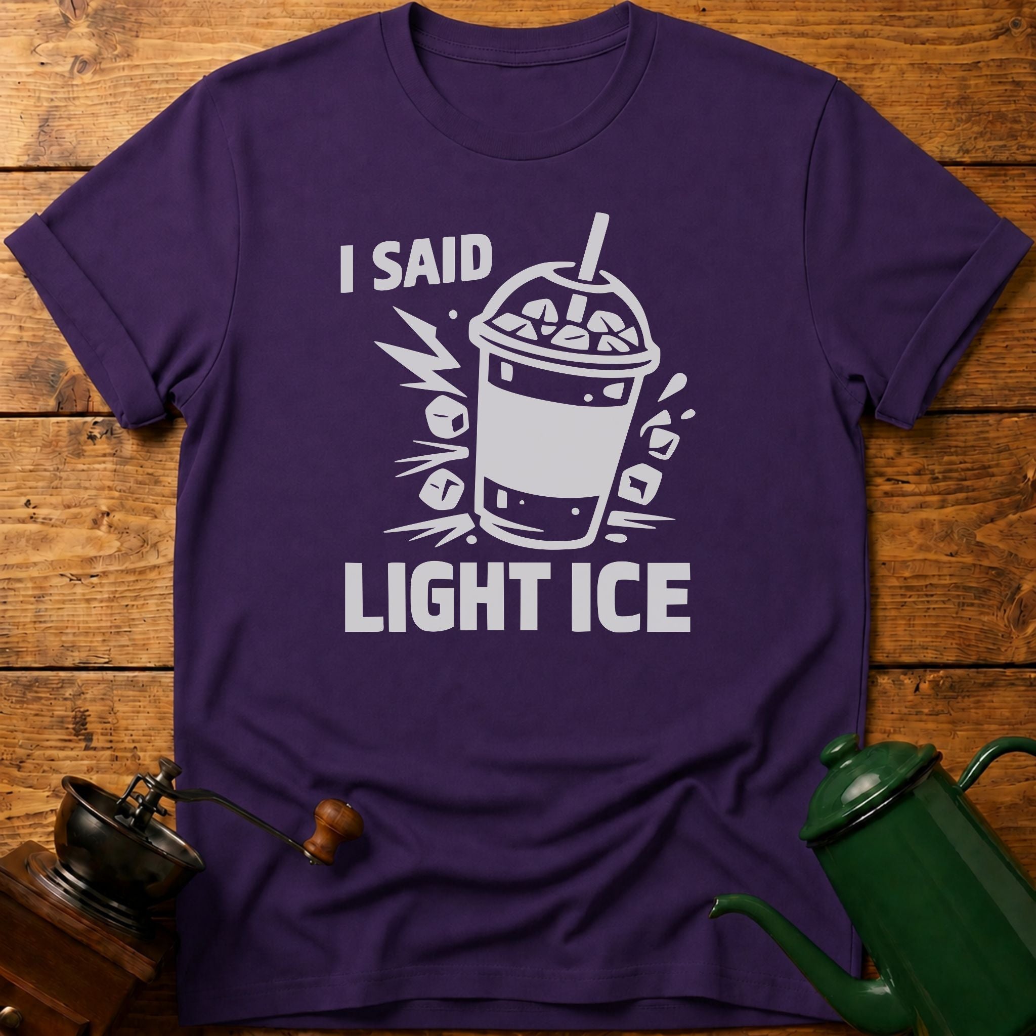 I Said Light Ice T-Shirt