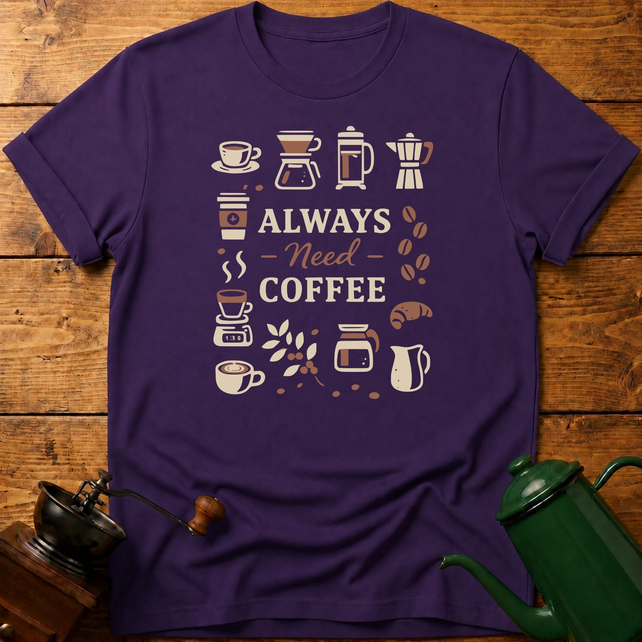 Always Need Coffee T-Shirt