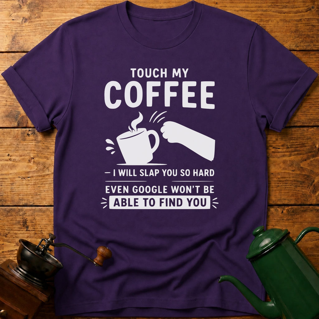 Touch My Coffee T-Shirt
