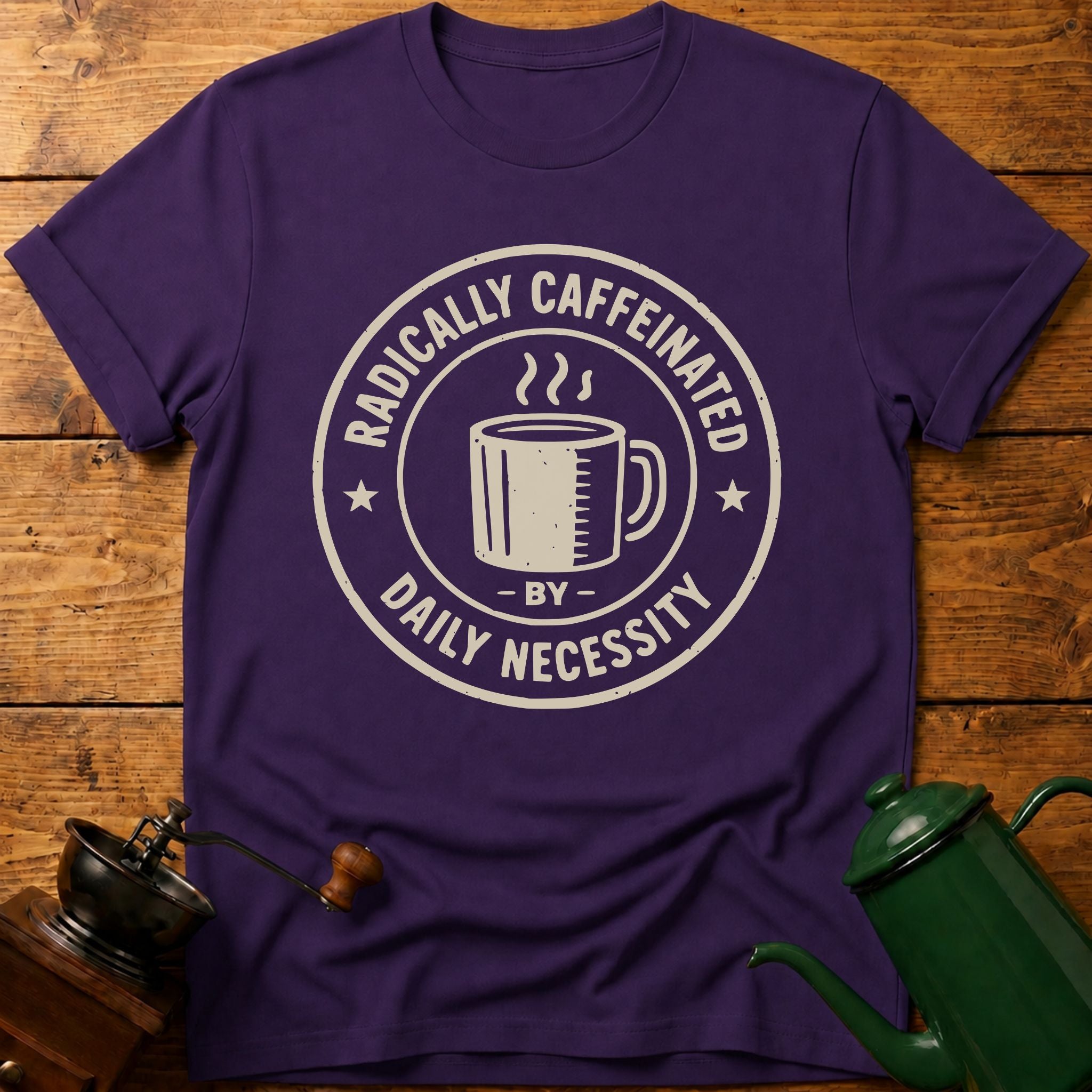 RADICALLY CAFFEINATED T-Shirt