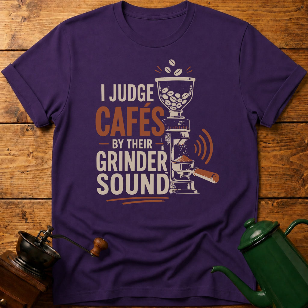 I Judge Cafes By Grinder Sound T-Shirt