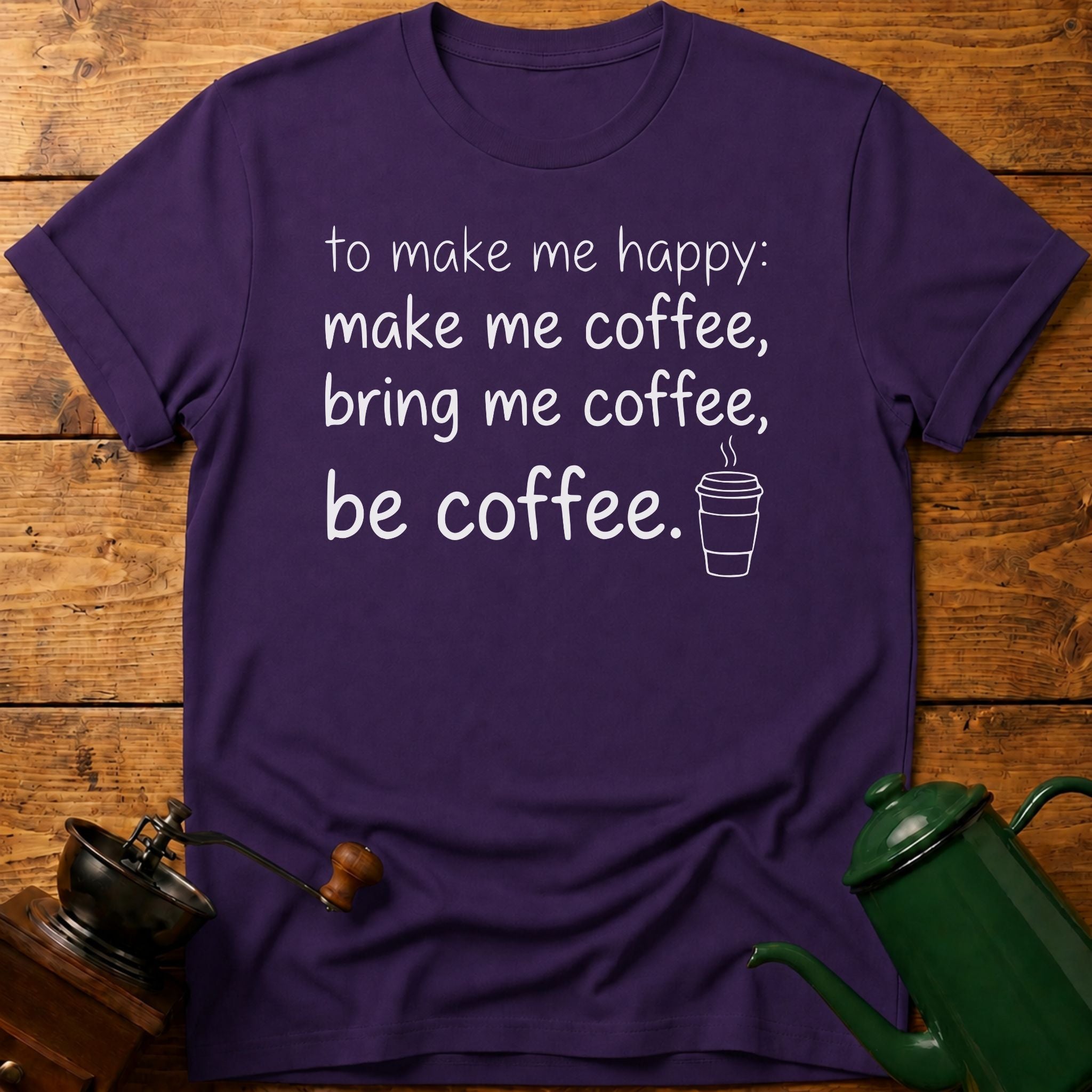 to make me happy: be coffee T-Shirt