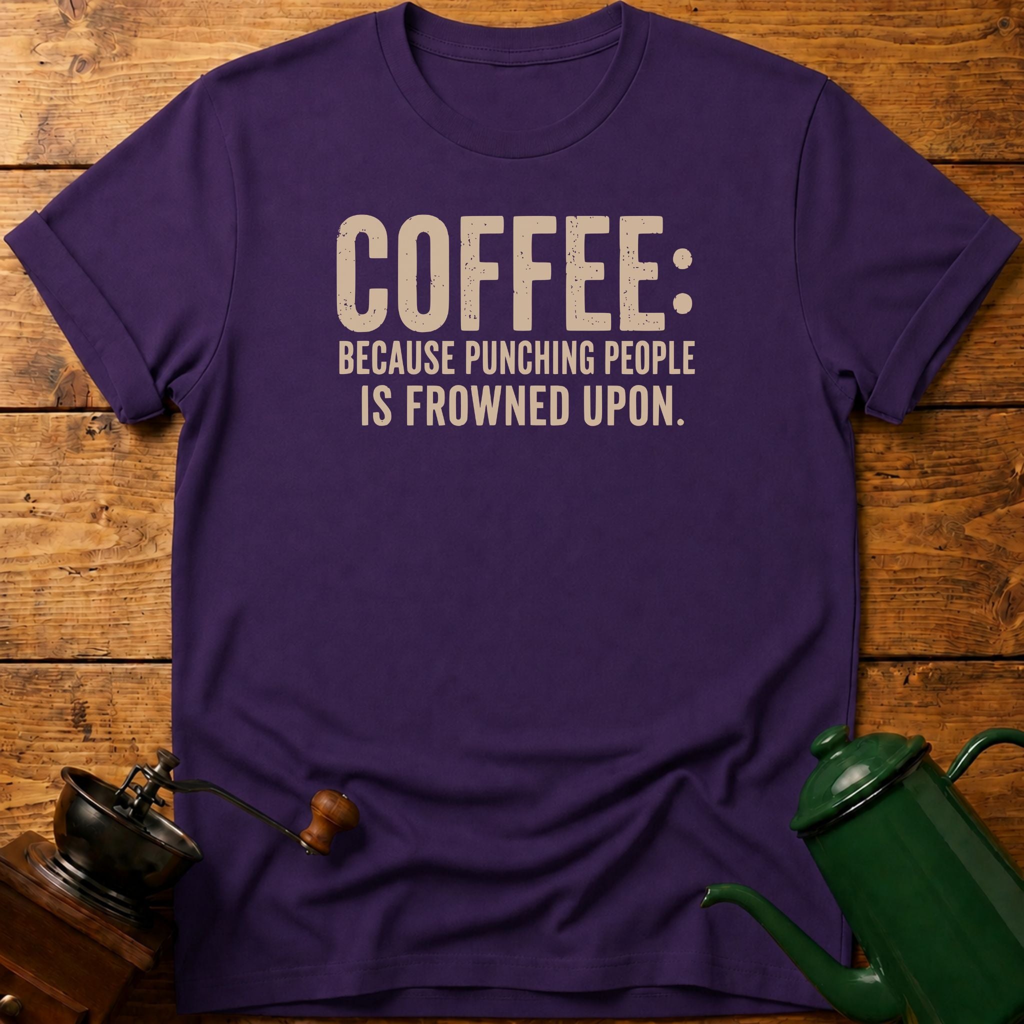 Coffee Because Punching People Is Frowned T-Shirt
