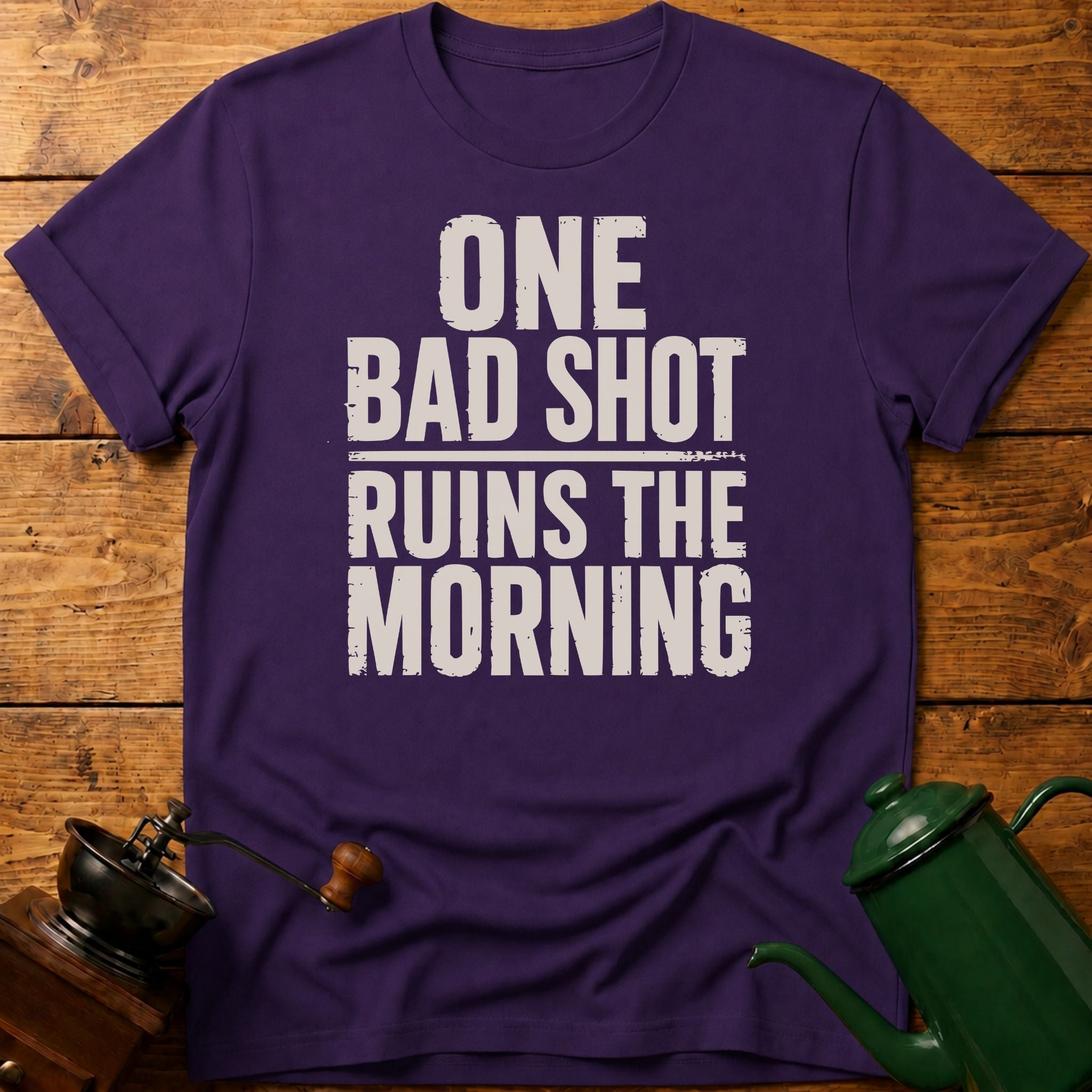 One Bad Shot Ruins The Morning T-Shirt