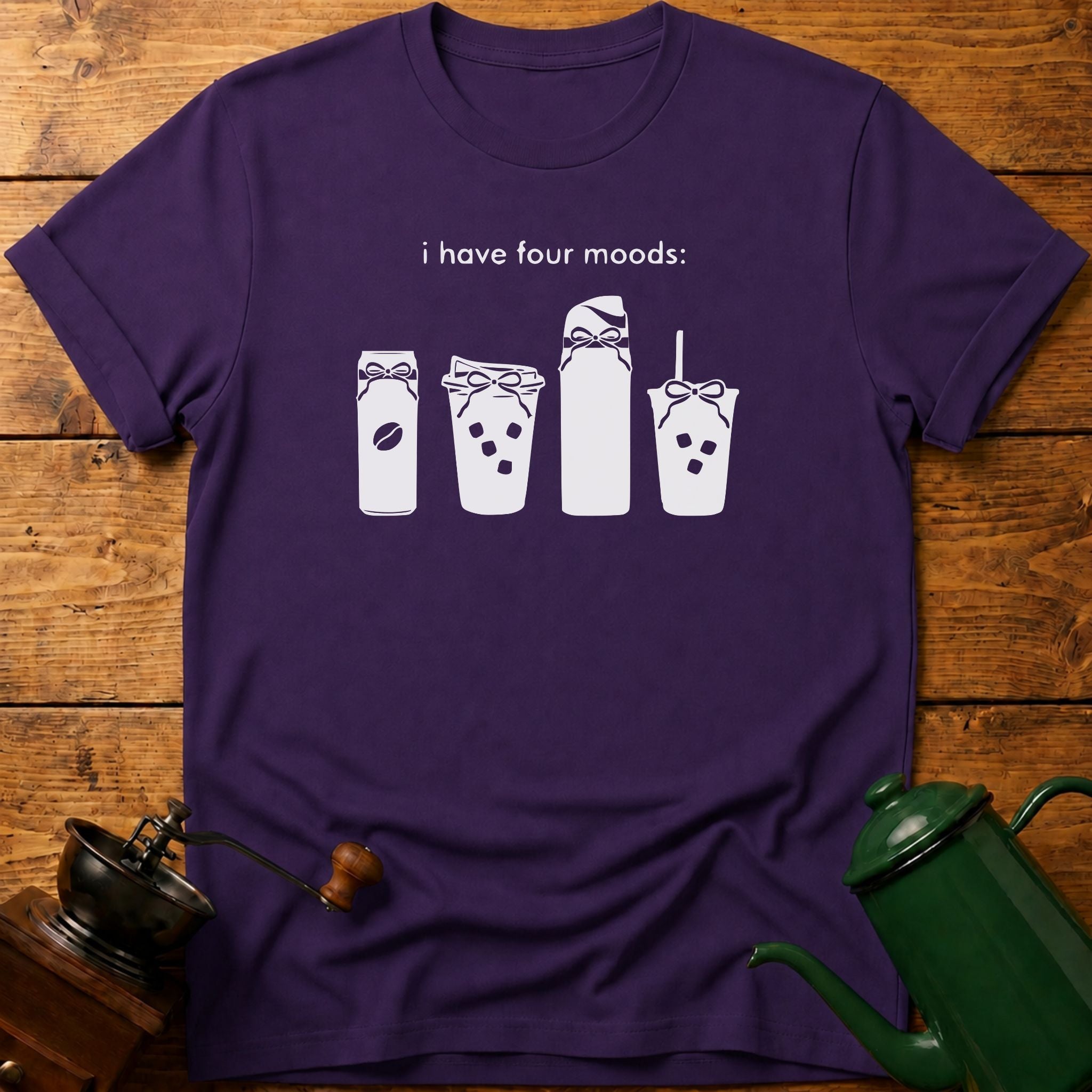 I Have Four Moods T-Shirt