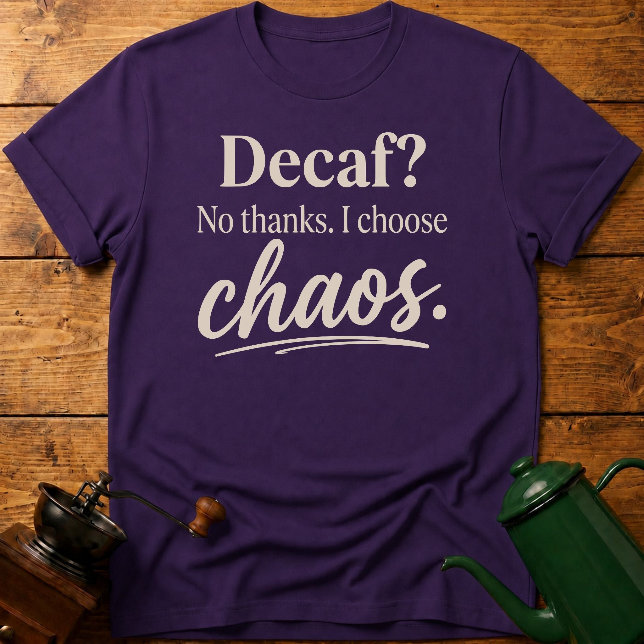 Decaf? No Thanks T-Shirt