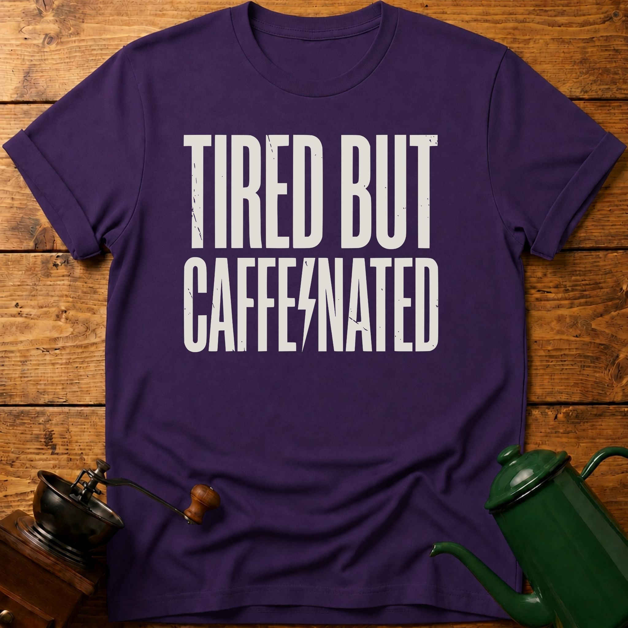 Tired But Caffeinated T-Shirt