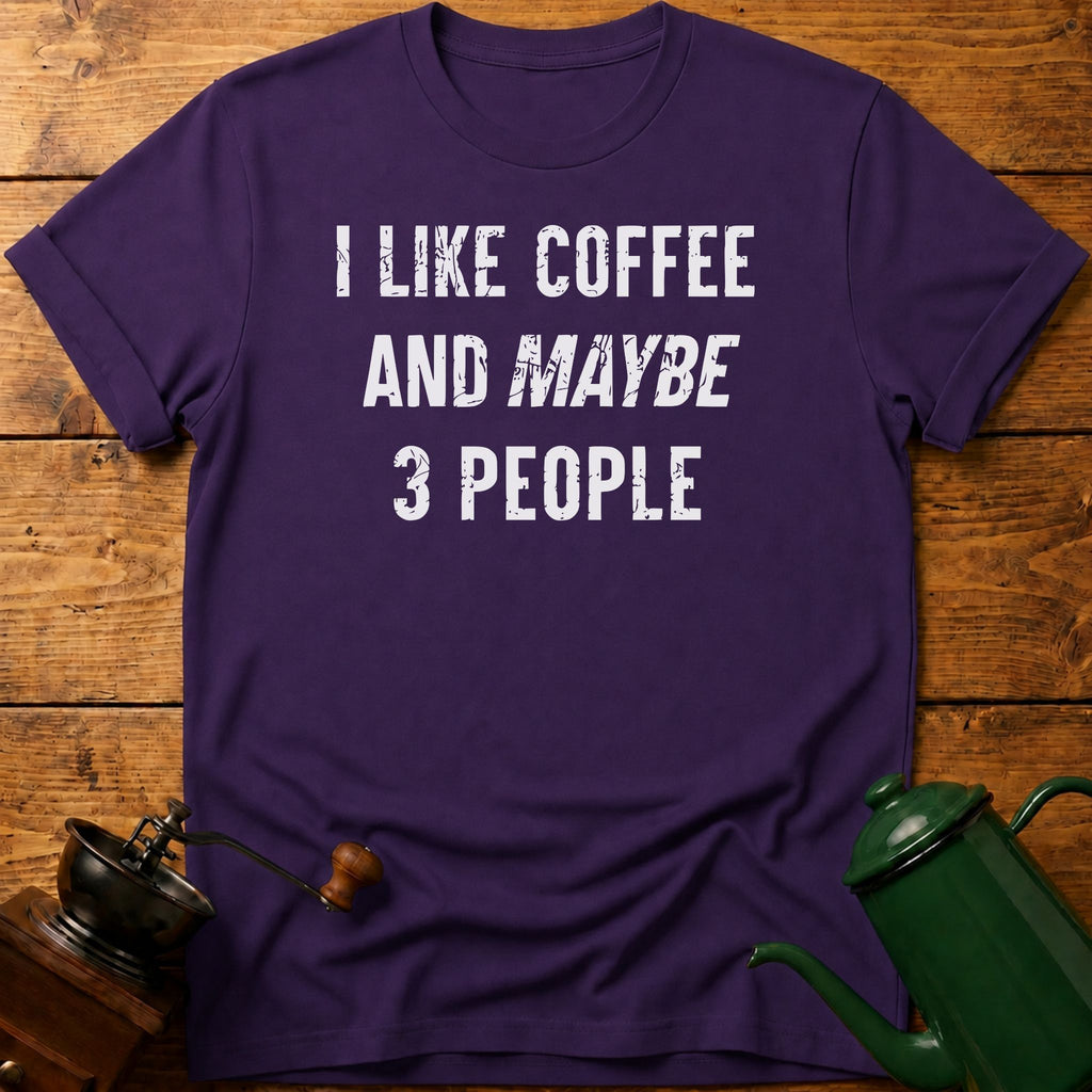 I Like Coffee And Maybe 3 People T-Shirt