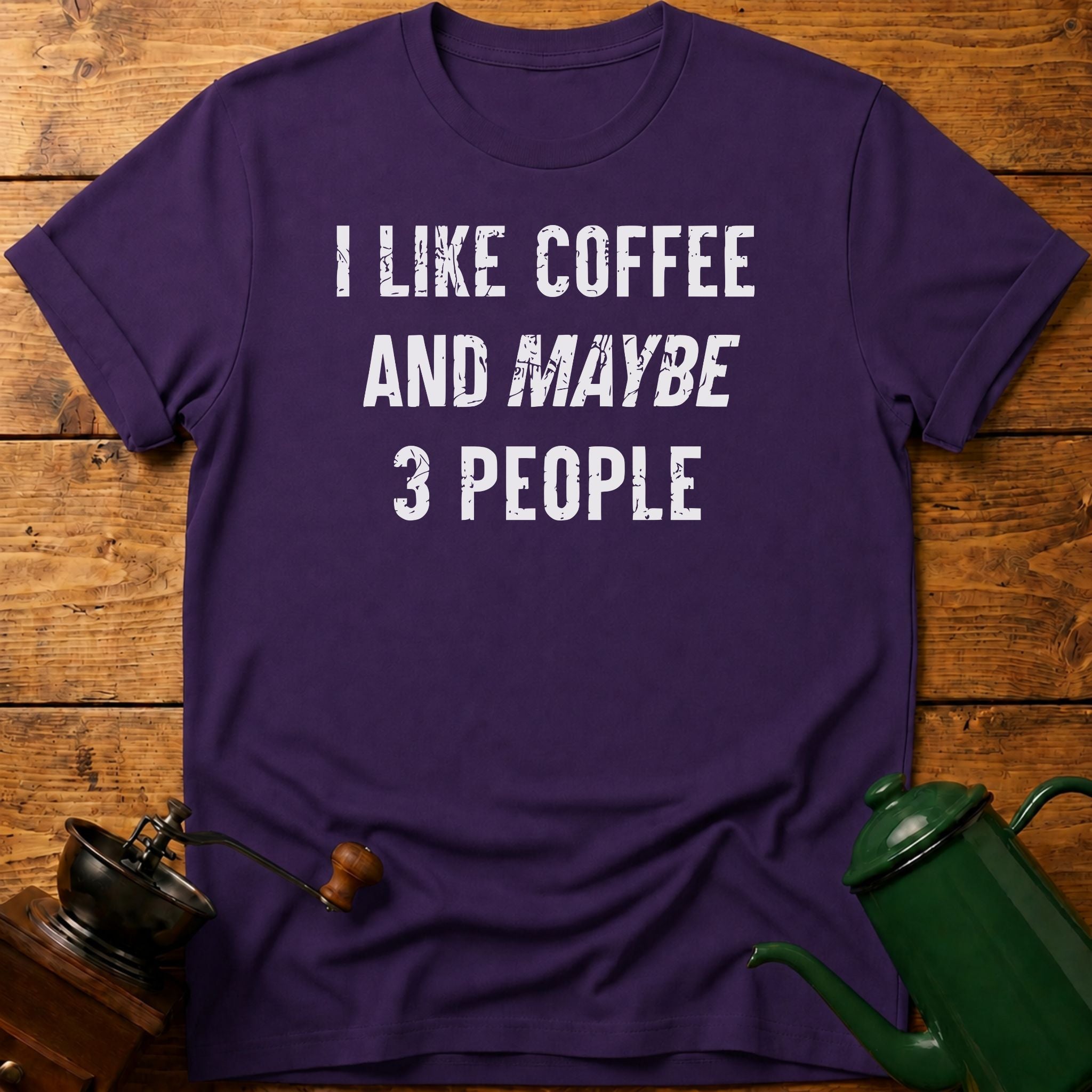 I Like Coffee And Maybe 3 People T-Shirt