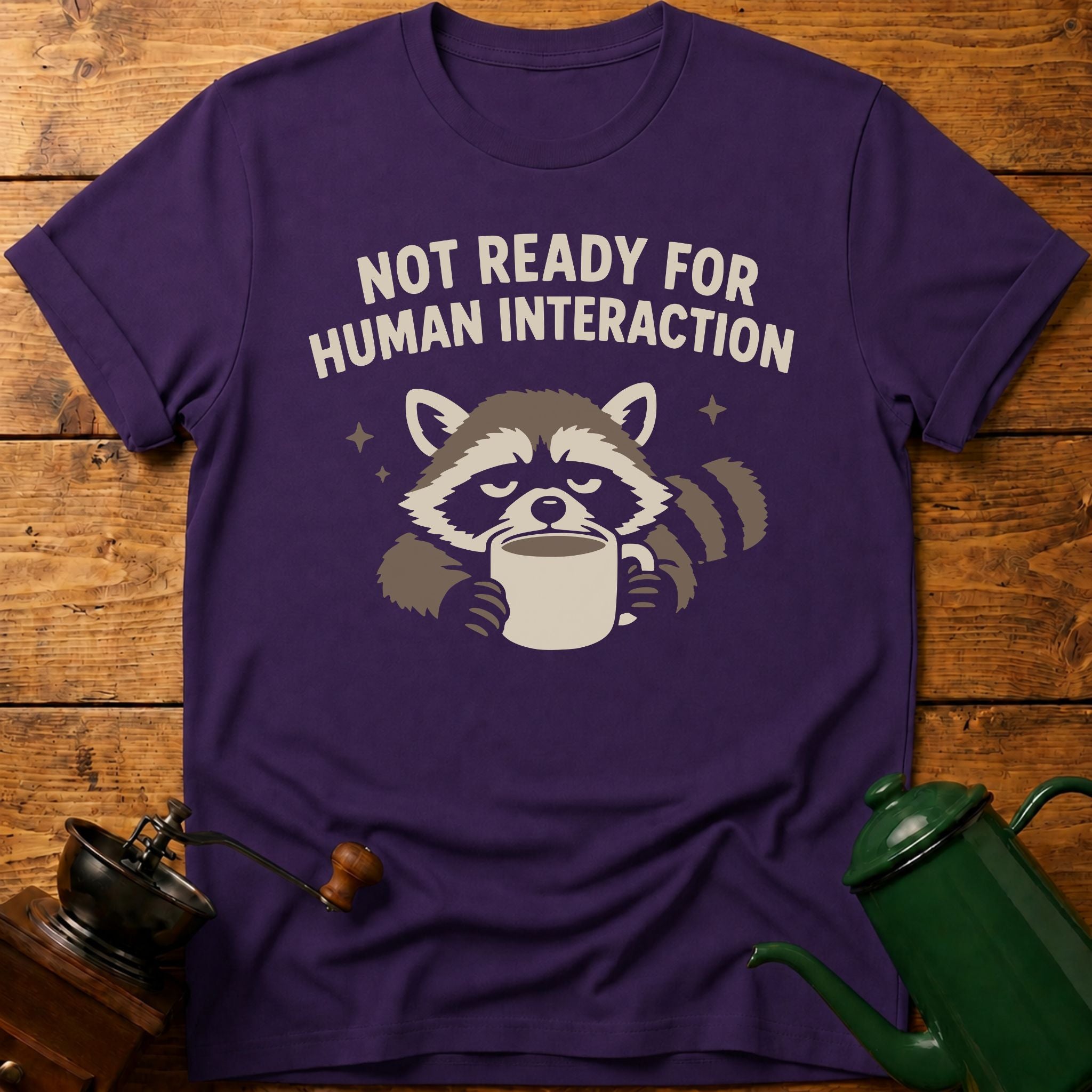 Not Ready For Human Interaction T-Shirt