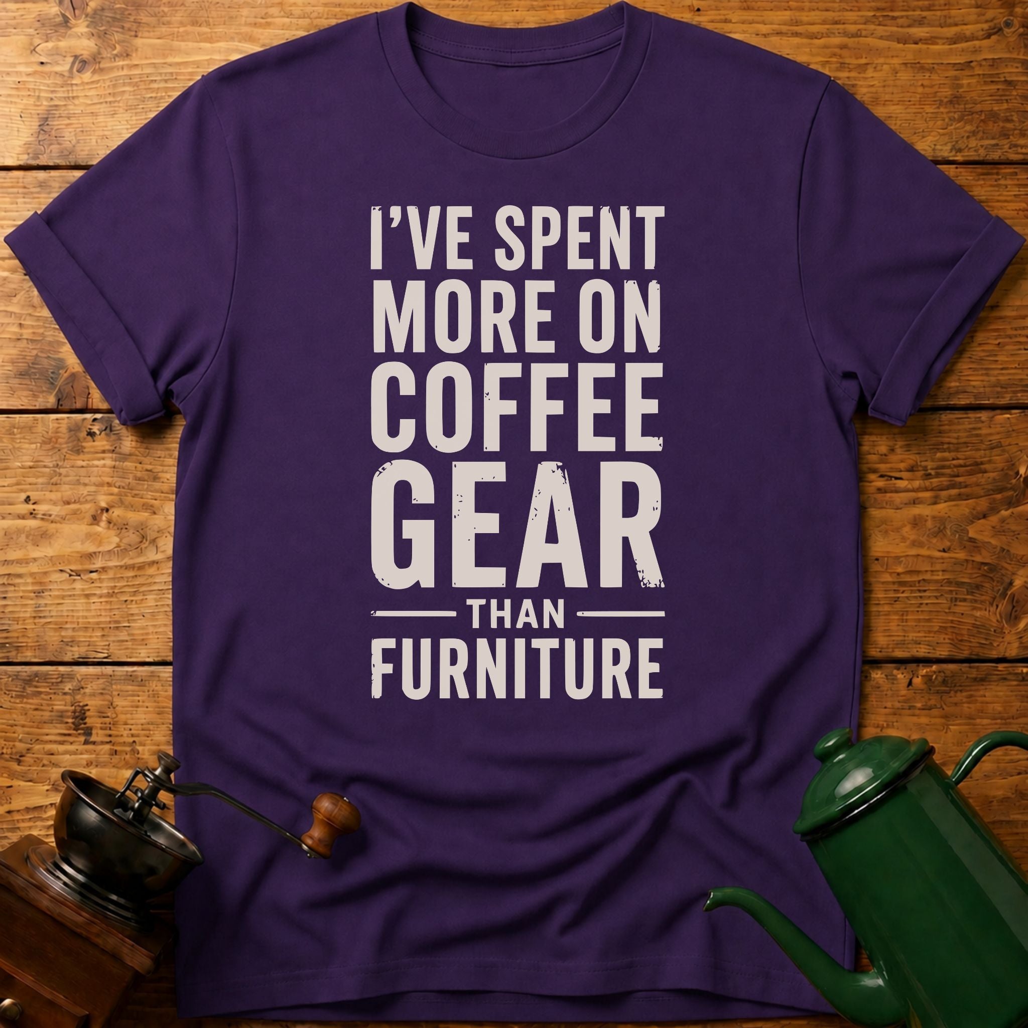 I've Spent More On Coffee Gear Than Furniture T-Shirt