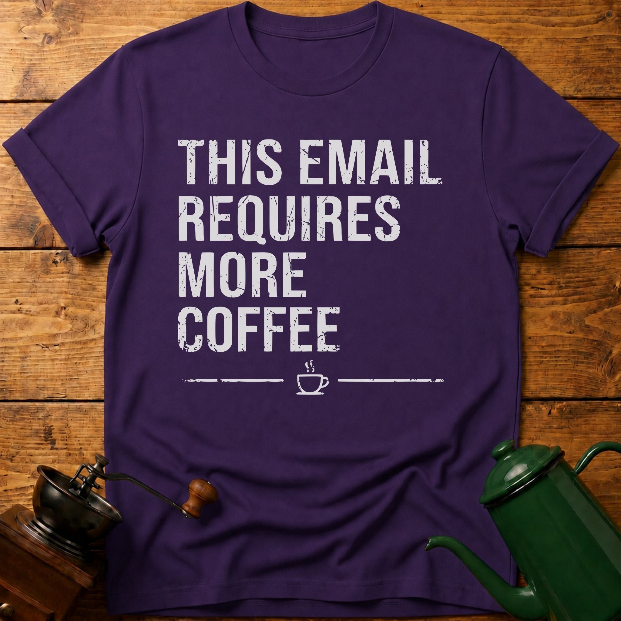 This Email Requires More Coffee T-Shirt