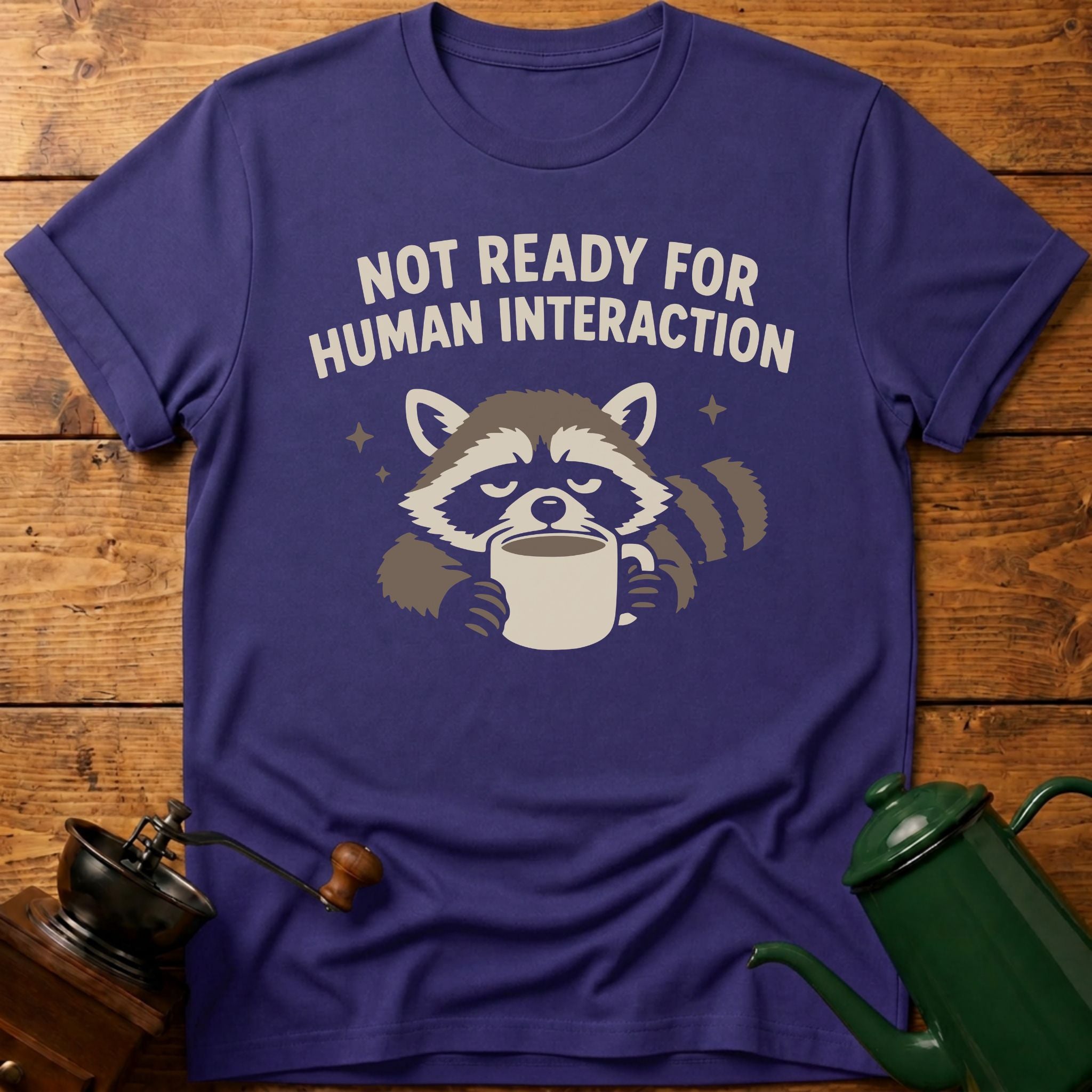 Not Ready For Human Interaction T-Shirt