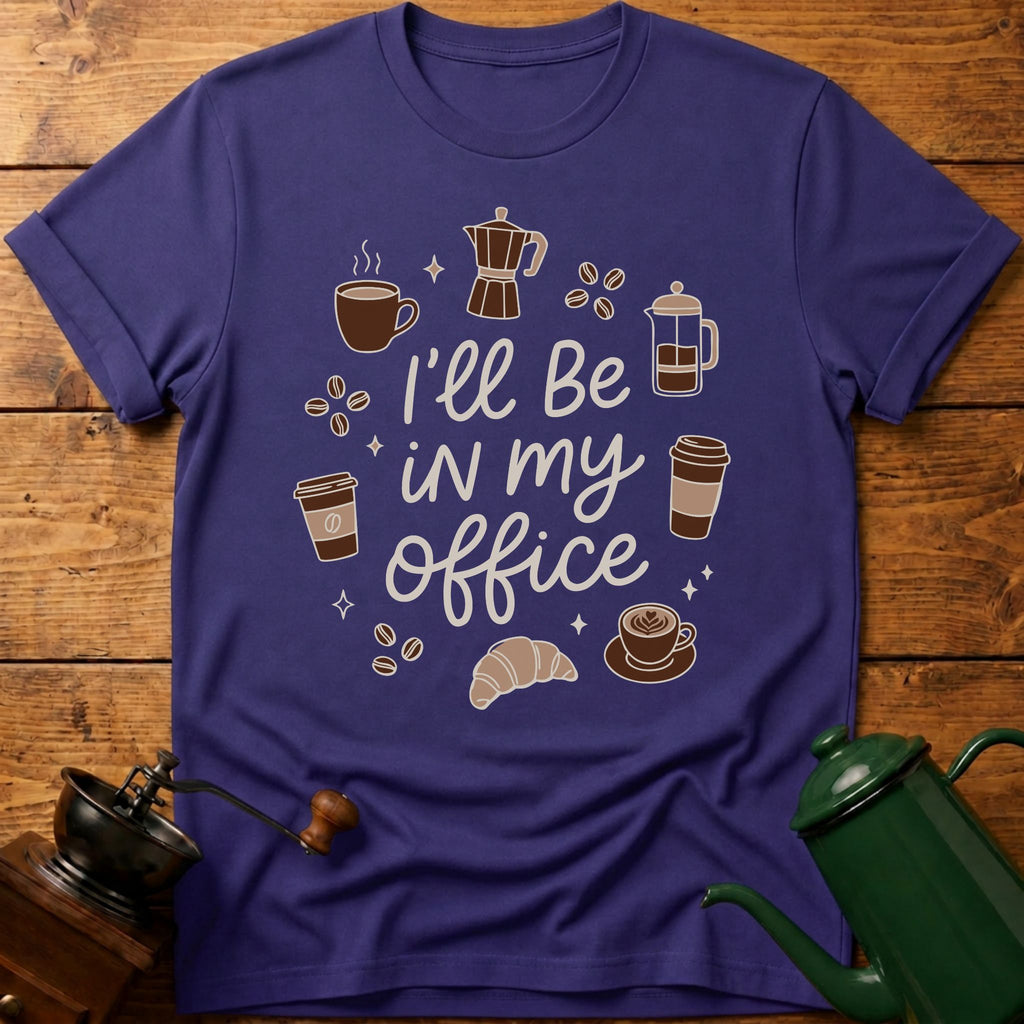 I'll Be In My Office T-Shirt
