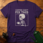 Coffee Can't Fix This T-Shirt