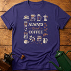 Always Need Coffee T-Shirt