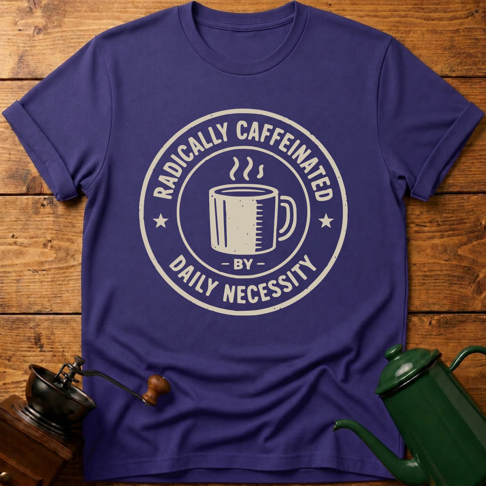 RADICALLY CAFFEINATED T-Shirt