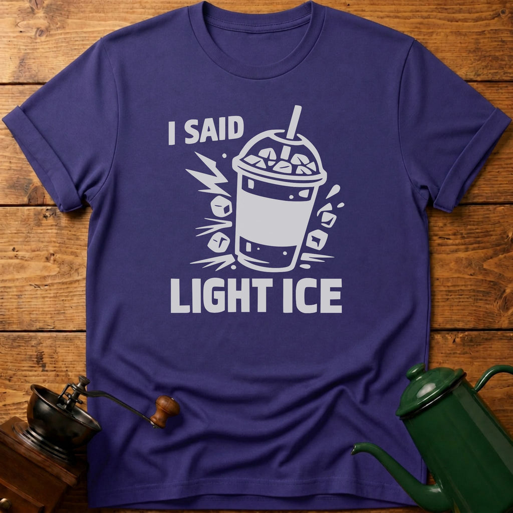 I Said Light Ice T-Shirt