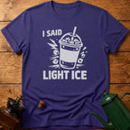 I Said Light Ice T-Shirt
