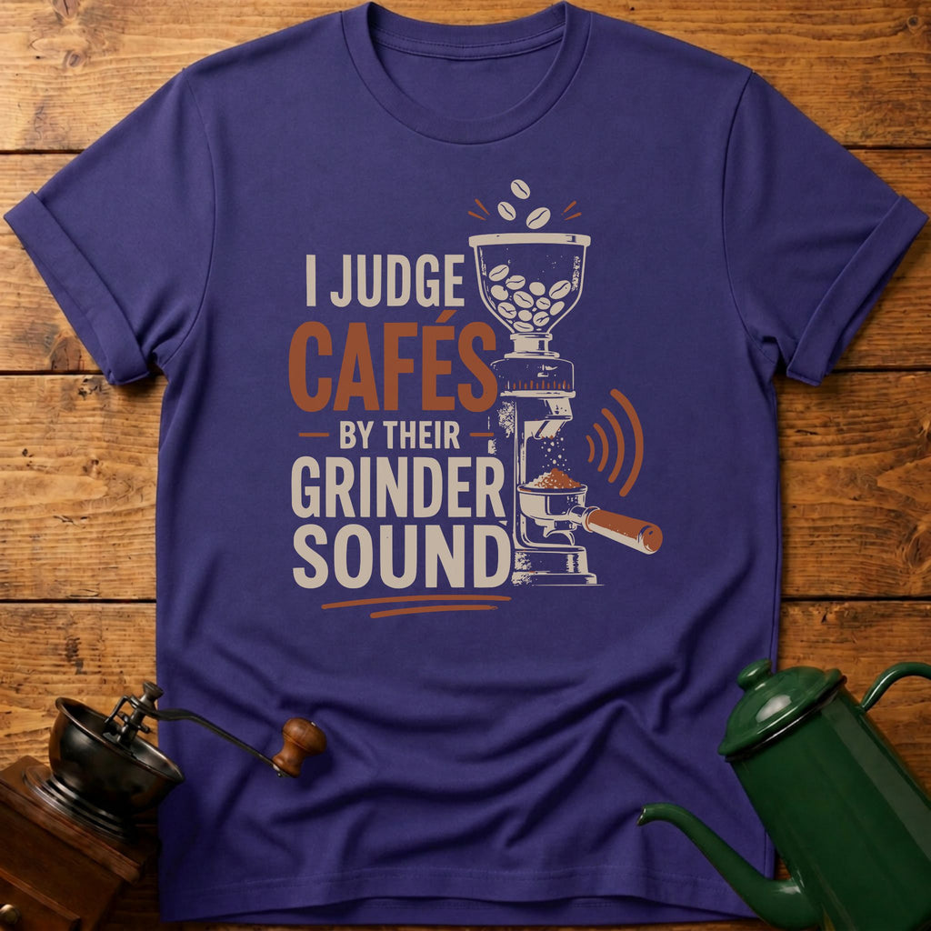 I Judge Cafes By Grinder Sound T-Shirt
