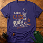 I Judge Cafes By Grinder Sound T-Shirt