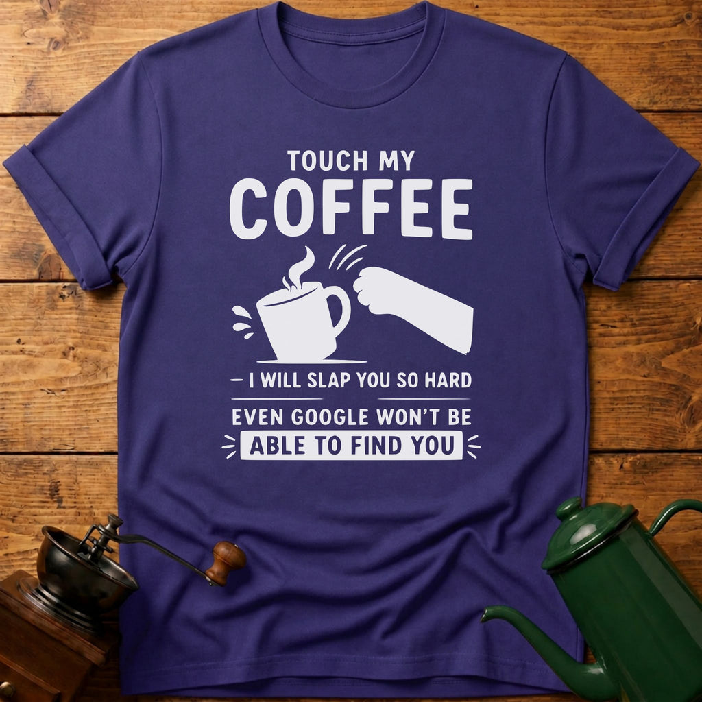 Touch My Coffee T-Shirt