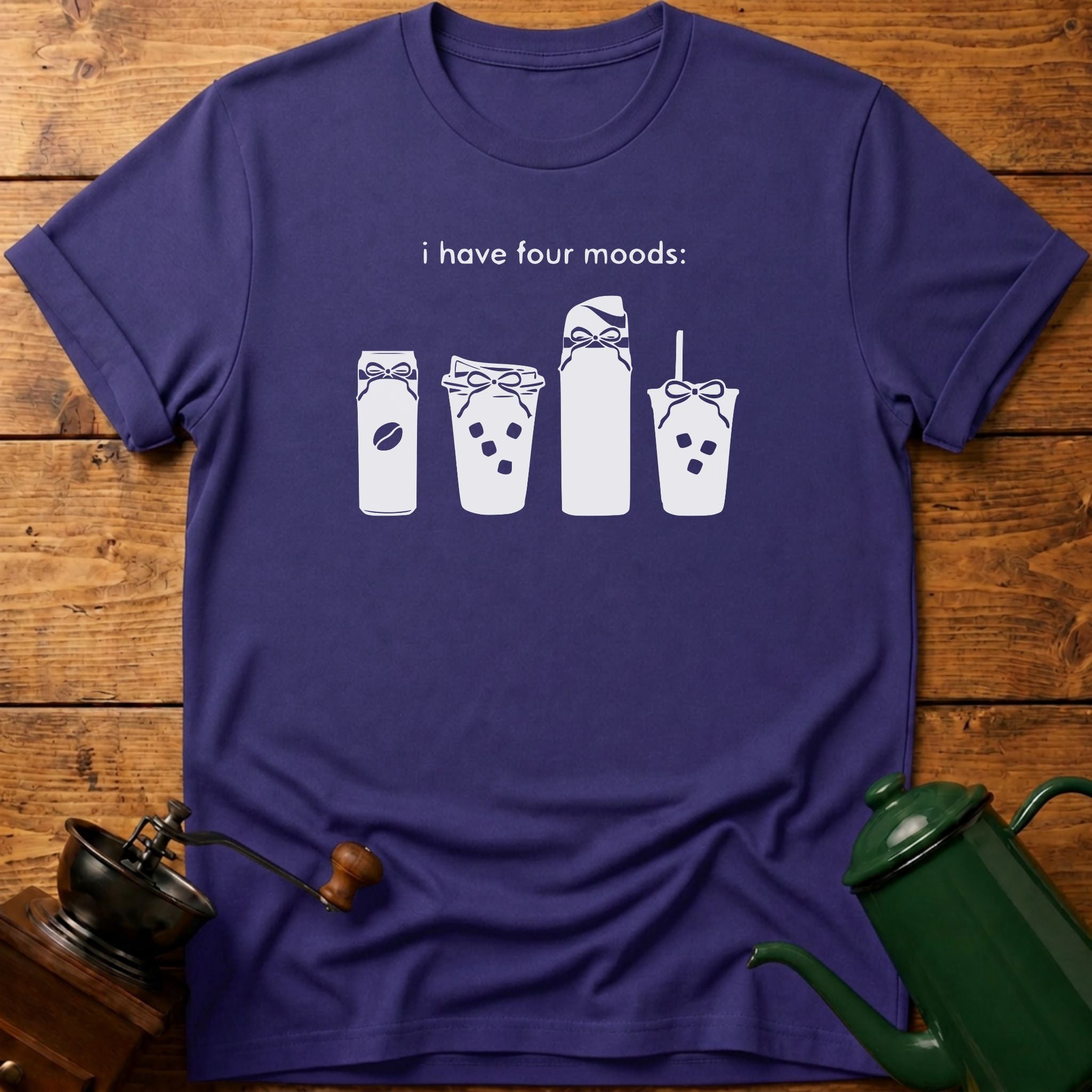 I Have Four Moods T-Shirt
