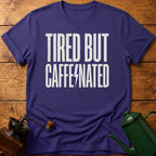 Tired But Caffeinated T-Shirt