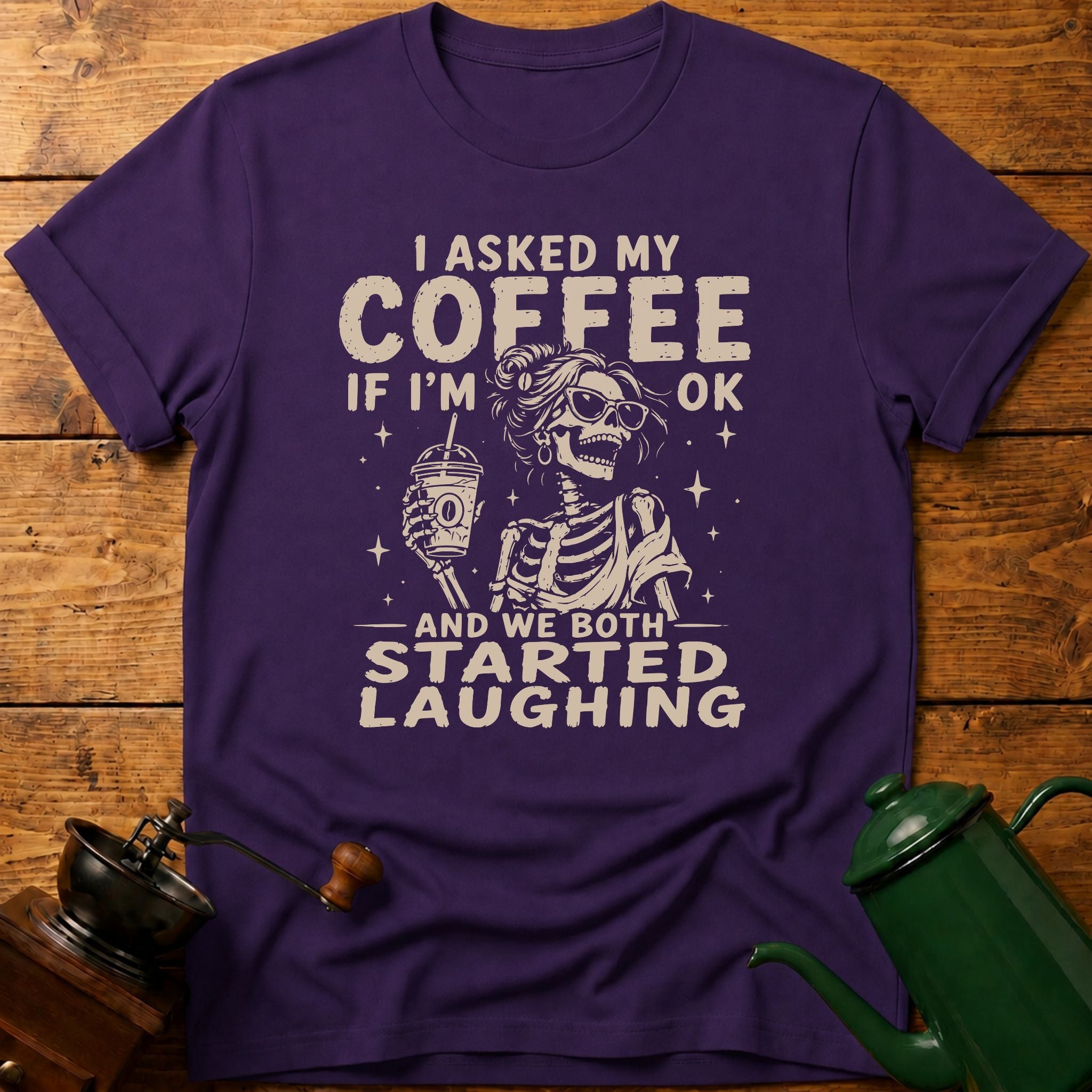 I Asked My Coffee If I'm Ok T-Shirt
