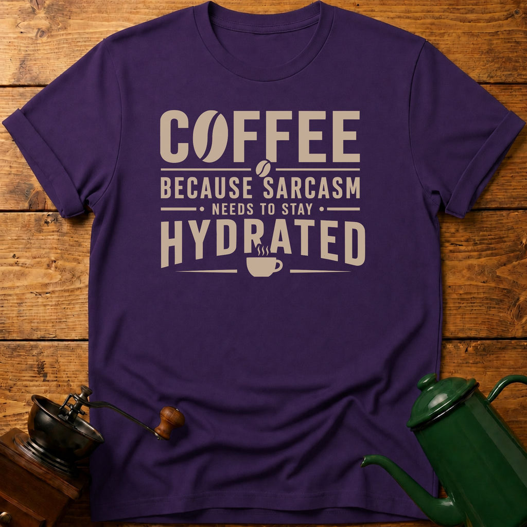 Sarcasm Need To Stay Hydrated T-Shirt