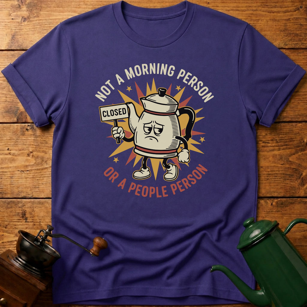 Not A Morning Person Or A Coffee Person T-Shirt