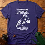 I Drink Coffee Or Say Bad Words T-Shirt