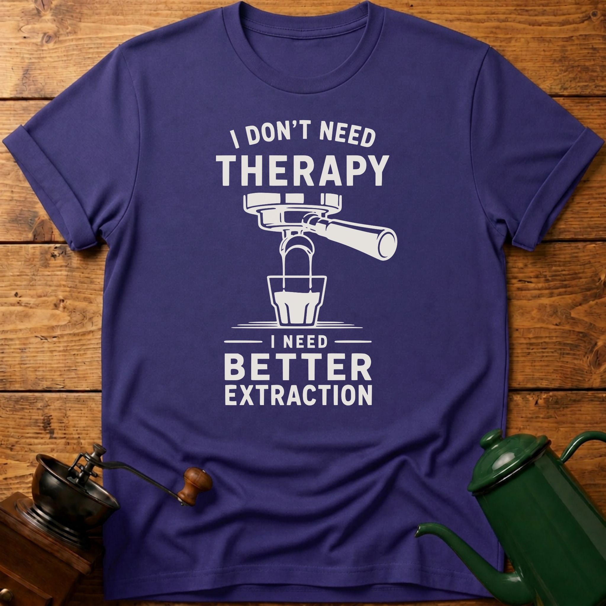 I don't Need Therapy T-Shirt